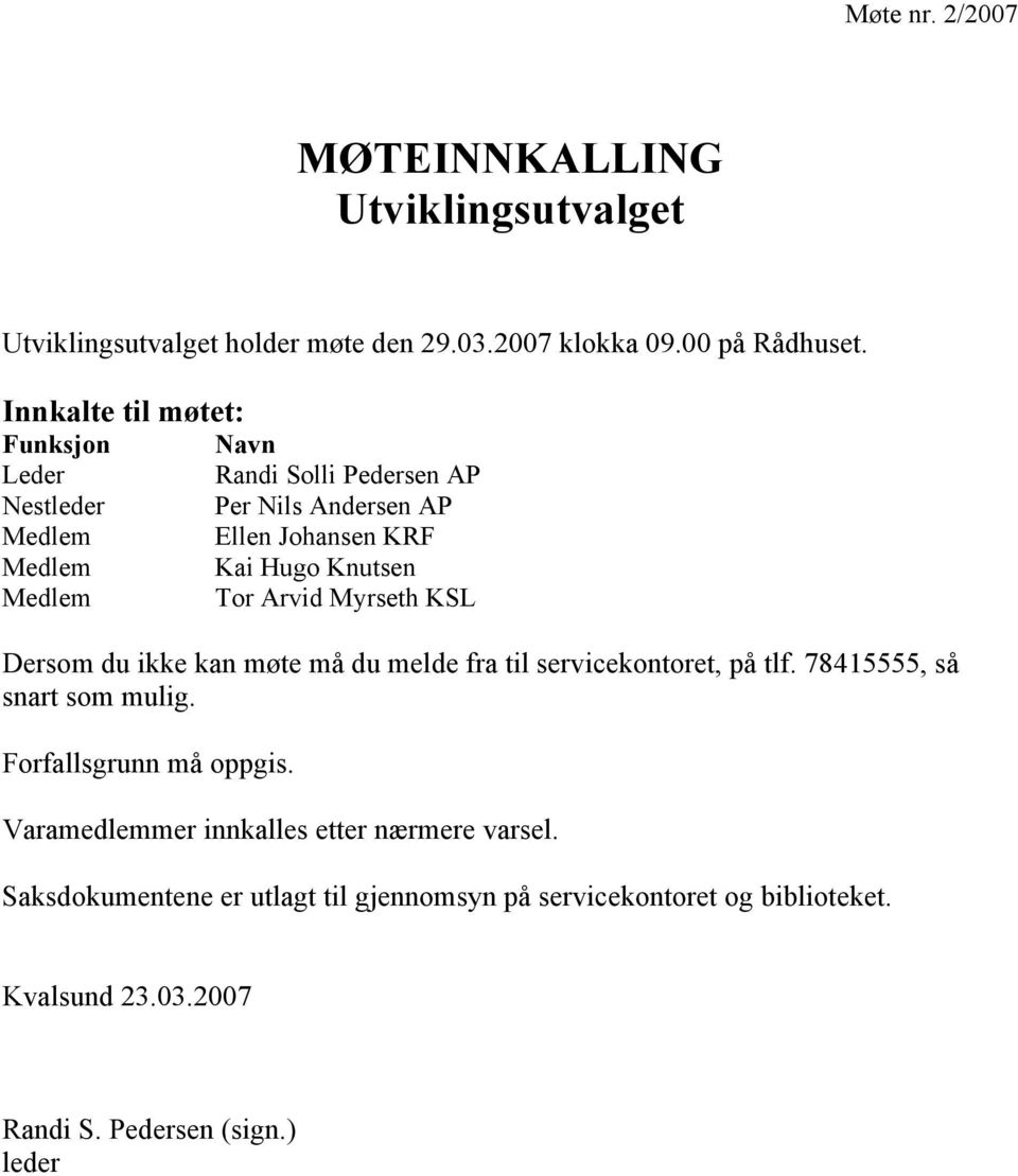 Medlem Tor Arvid Myrseth KSL Dersom du ikke kan møte må du melde fra til servicekontoret, på tlf. 78415555, så snart som mulig.