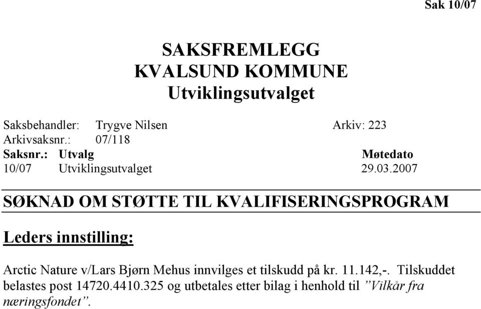 2007 SØKNAD OM STØTTE TIL KVALIFISERINGSPROGRAM Leders innstilling: Arctic Nature v/lars Bjørn Mehus