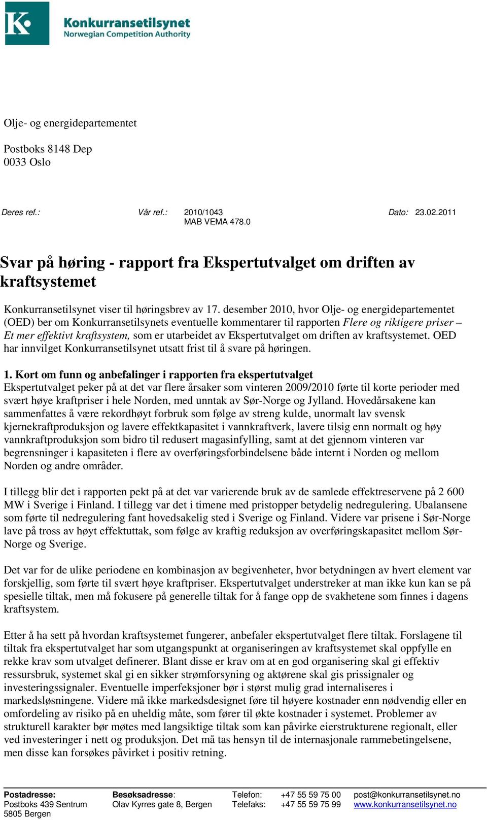 desember 2010, hvor Olje- og energidepartementet (OED) ber om Konkurransetilsynets eventuelle kommentarer til rapporten Flere og riktigere priser Et mer effektivt kraftsystem, som er utarbeidet av