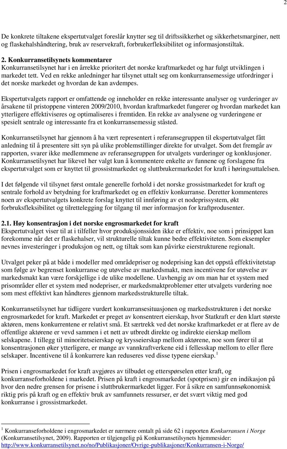 Ved en rekke anledninger har tilsynet uttalt seg om konkurransemessige utfordringer i det norske markedet og hvordan de kan avdempes.