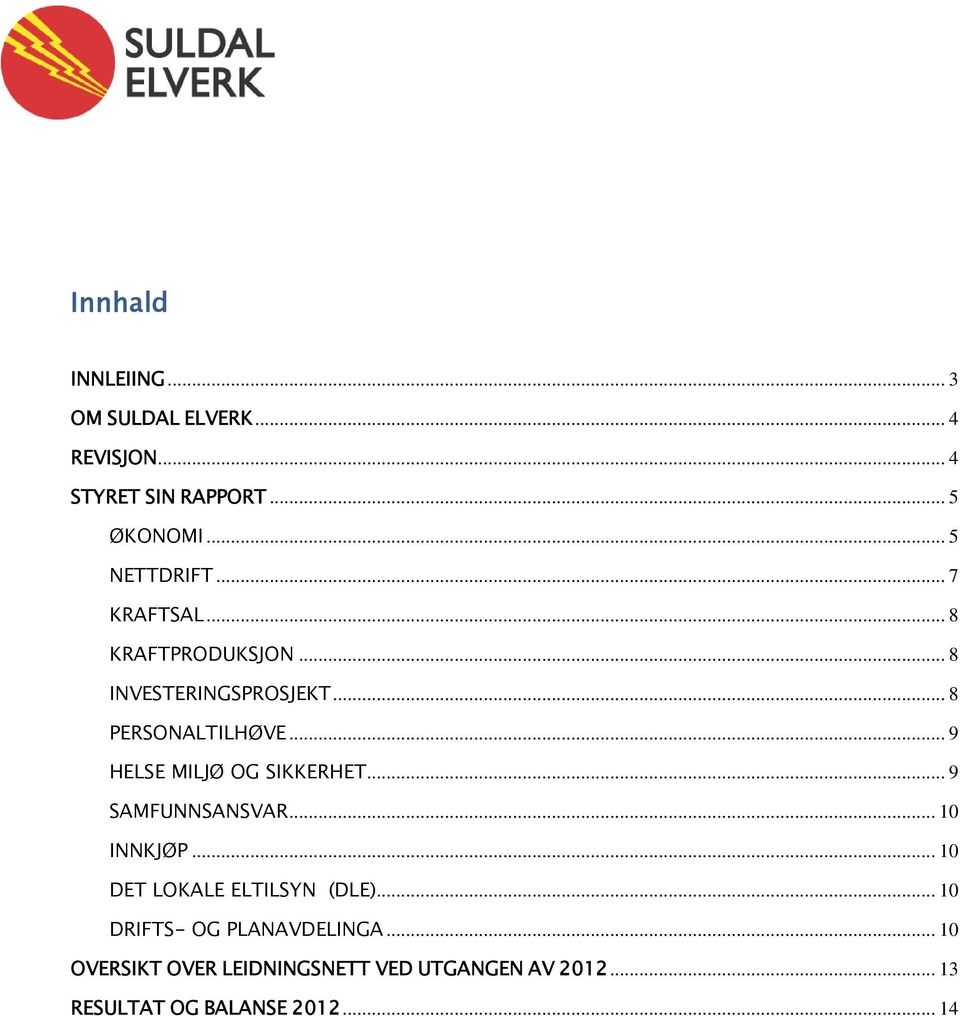 .. 9 HELSE MILJØ OG SIKKERHET... 9 SAMFUNNSANSVAR... 10 INNKJØP... 10 DET LOKALE ELTILSYN (DLE).