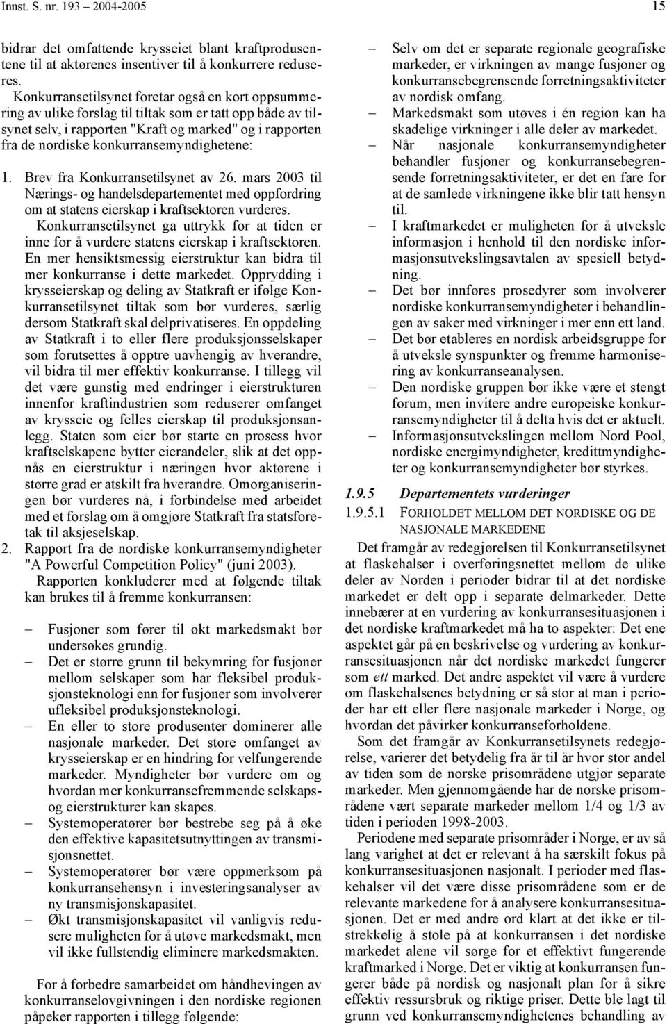 konkurransemyndighetene: 1. Brev fra Konkurransetilsynet av 26. mars 2003 til Nærings- og handelsdepartementet med oppfordring om at statens eierskap i kraftsektoren vurderes.