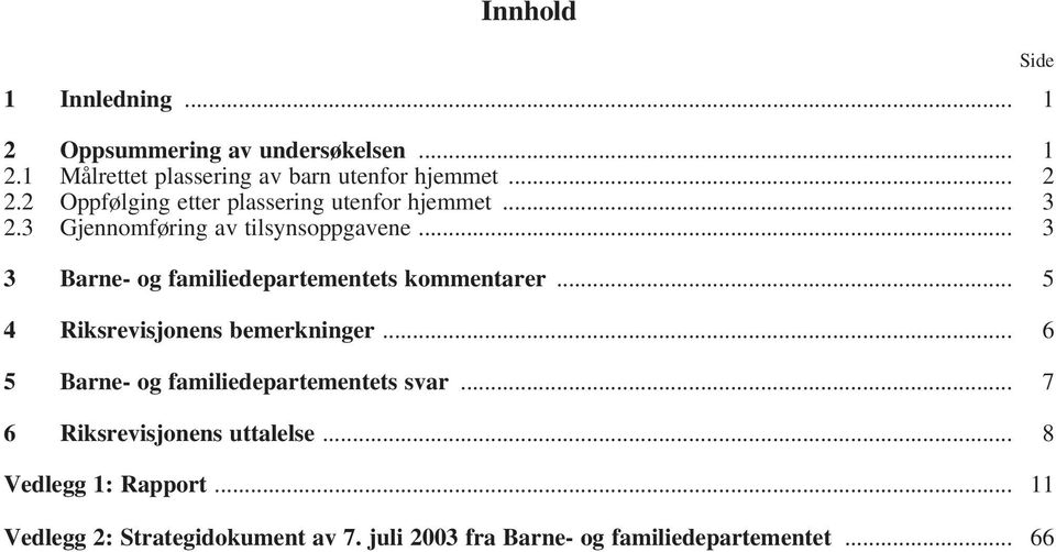 .. 3 3 Barne- og familiedepartementets kommentarer... 5 4 Riksrevisjonens bemerkninger.