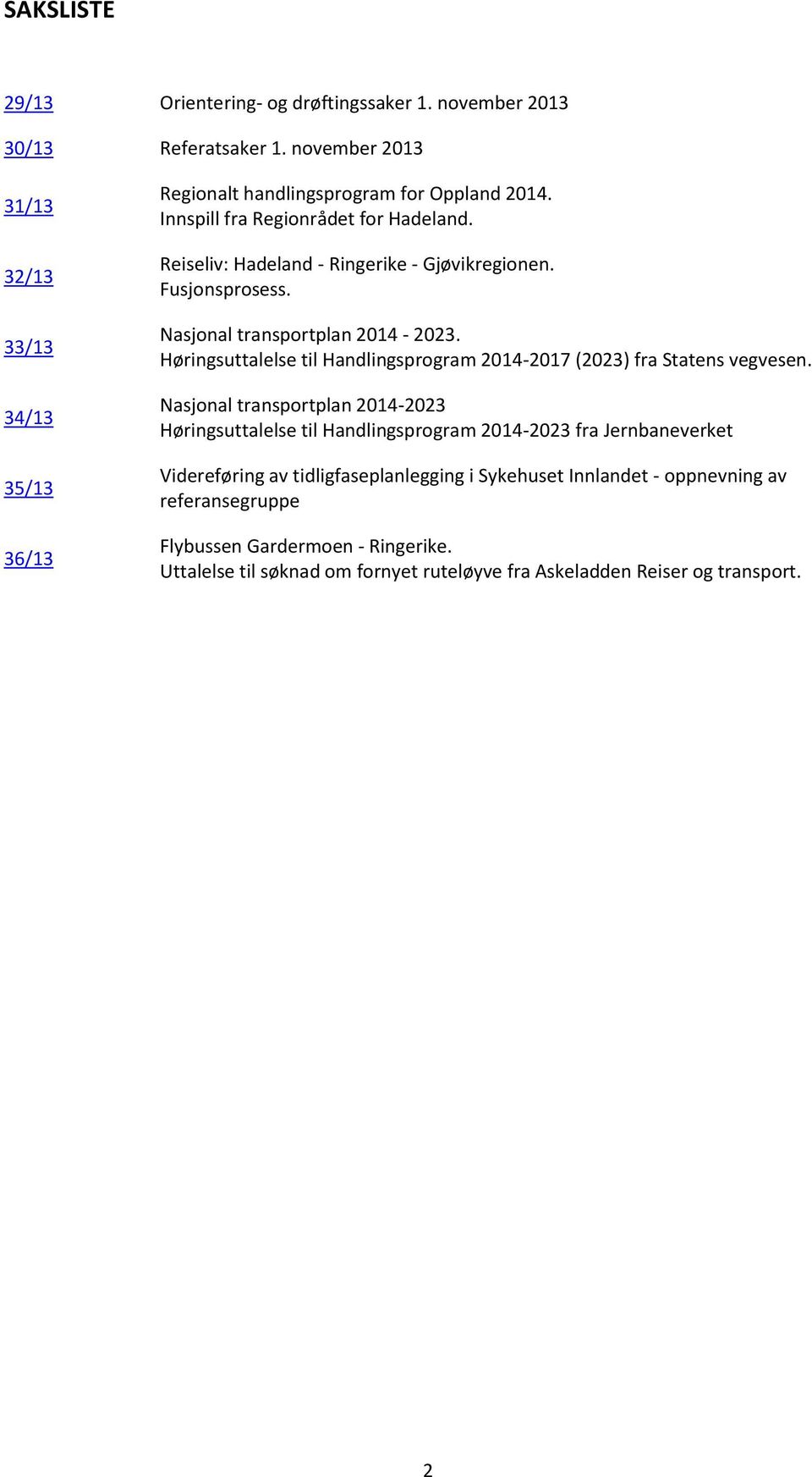 Reiseliv: Hadeland - Ringerike - Gjøvikregionen. Fusjonsprosess. Nasjonal transportplan 2014-2023. Høringsuttalelse til Handlingsprogram 2014-2017 (2023) fra Statens vegvesen.
