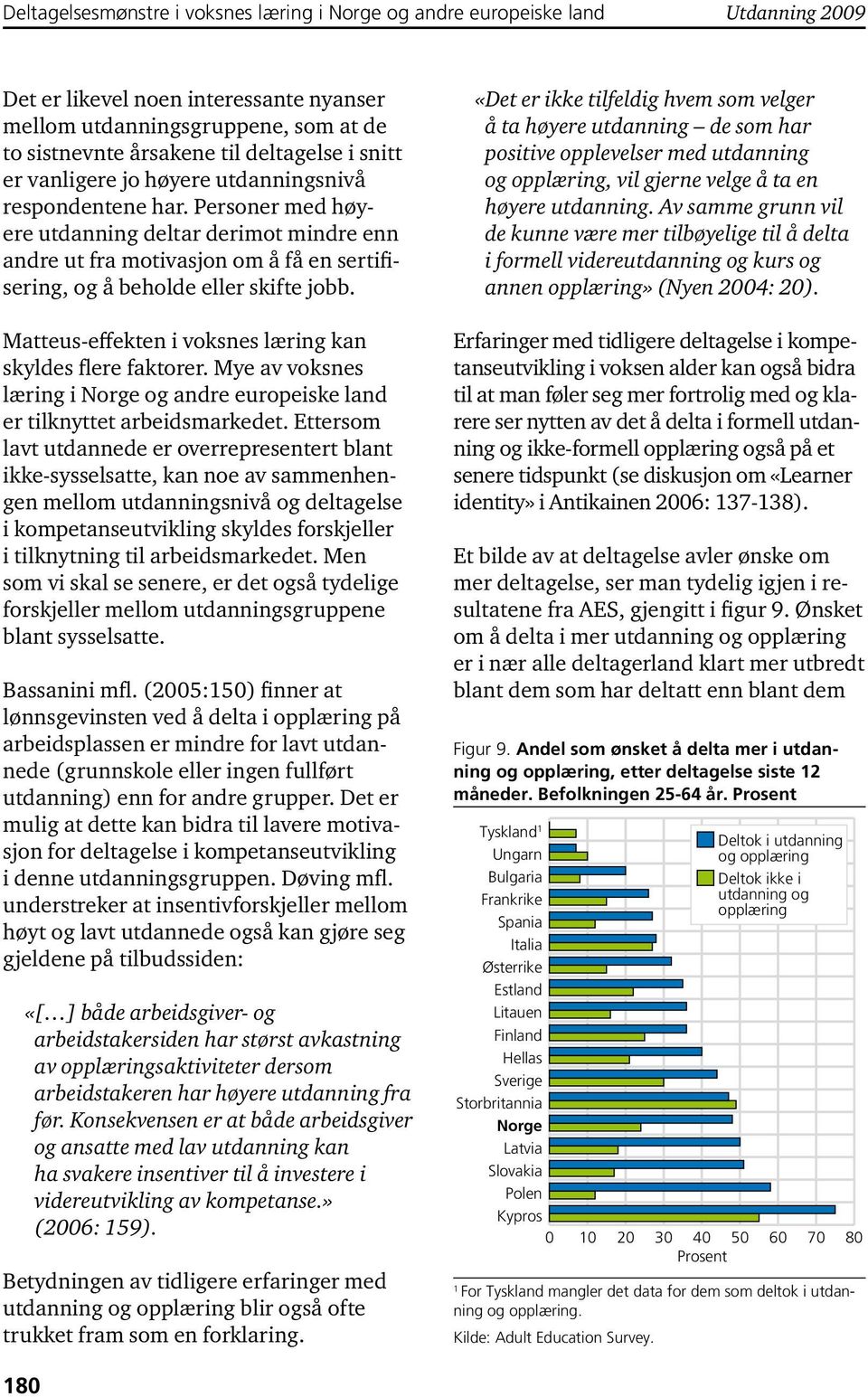 Matteus-effekten i voksnes læring kan skyldes flere faktorer. Mye av voksnes læring i og andre europeiske land er tilknyttet arbeidsmarkedet.