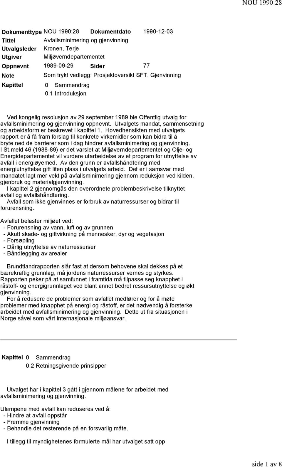 Utvalgets mandat, sammensetning og arbeidsform er beskrevet i kapittel 1.