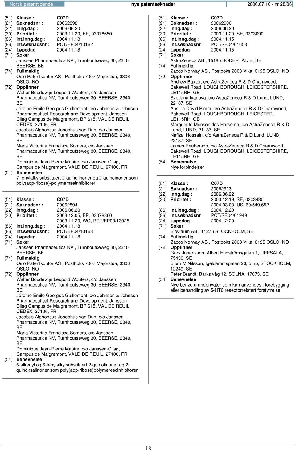 18 Janssen Pharmaceutica NV, Turnhoutseweg 30, 2340 BEERSE, BE Walter Boudewijn Leopold Wouters, c/o Janssen Pharmaceutica NV, Turnhoutseweg 30, BEERSE, 2340, BE Jérôme Emile Georges Guillemont, c/o