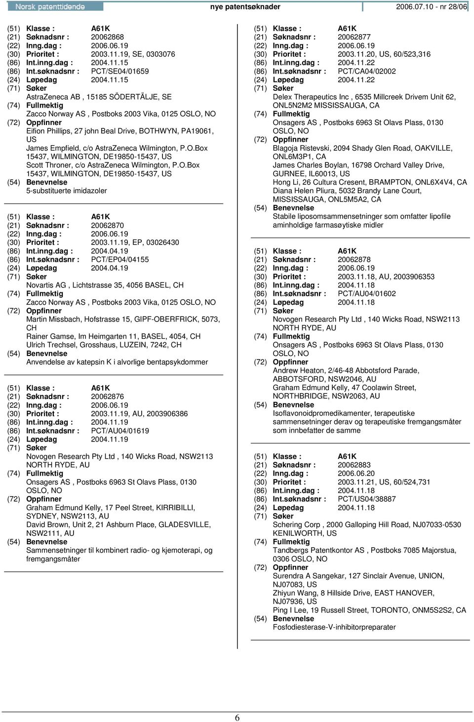 15 AstraZeneca AB, 15185 SÖDERTÄLJE, SE Zacco Norway AS, Postboks 2003 Vika, 0125 Eifion Phillips, 27 john Beal Drive, BOT