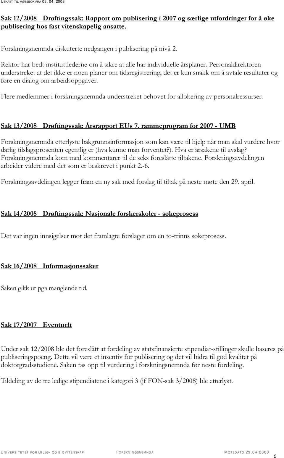 Personaldirektøren understreket at det ikke er noen planer om tidsregistrering, det er kun snakk om å avtale resultater og føre en dialog om arbeidsoppgaver.