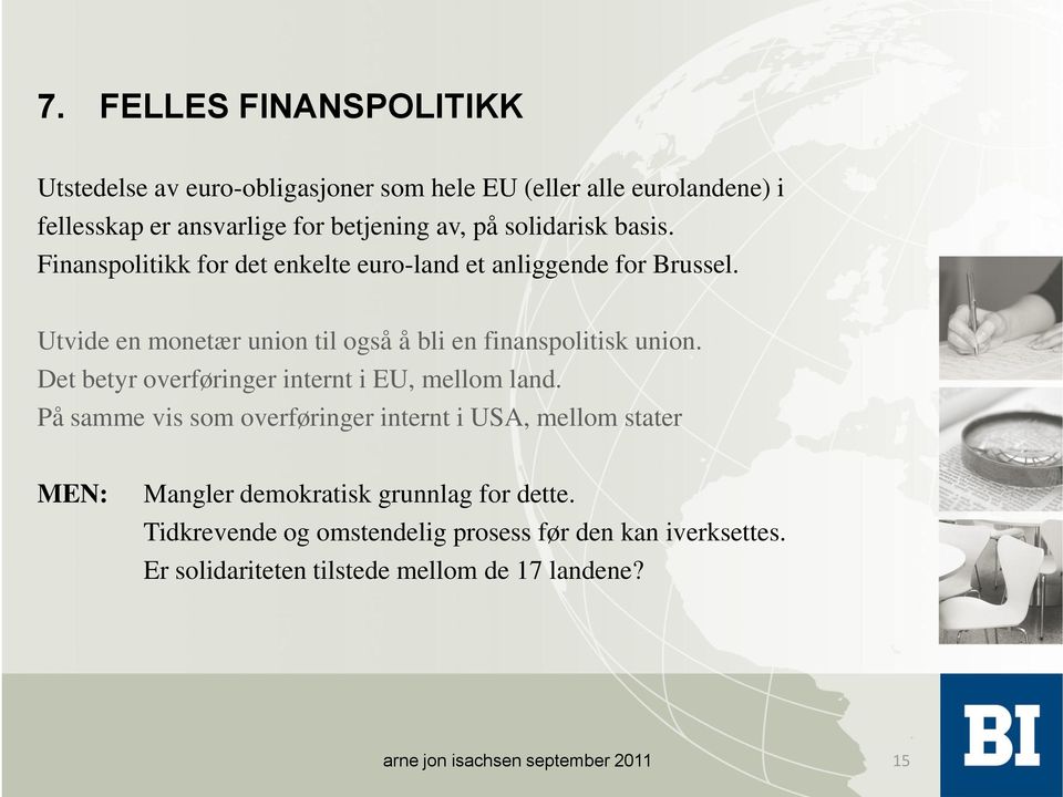 Utvide en monetær union til også å bli en finanspolitisk union. Det betyr overføringer internt i EU, mellom land.