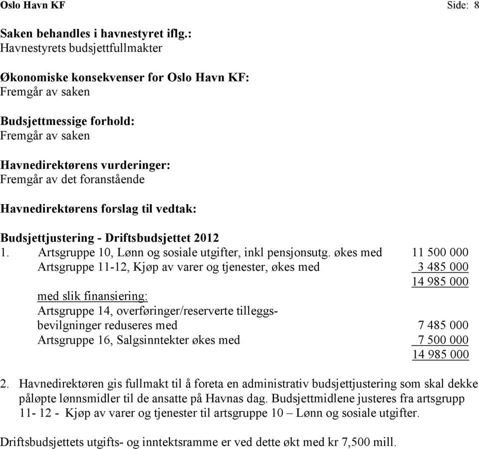 Havnedirektørens forslag til vedtak: Budsjettjustering - Driftsbudsjettet 2012 1. Artsgruppe 10, Lønn og sosiale utgifter, inkl pensjonsutg.