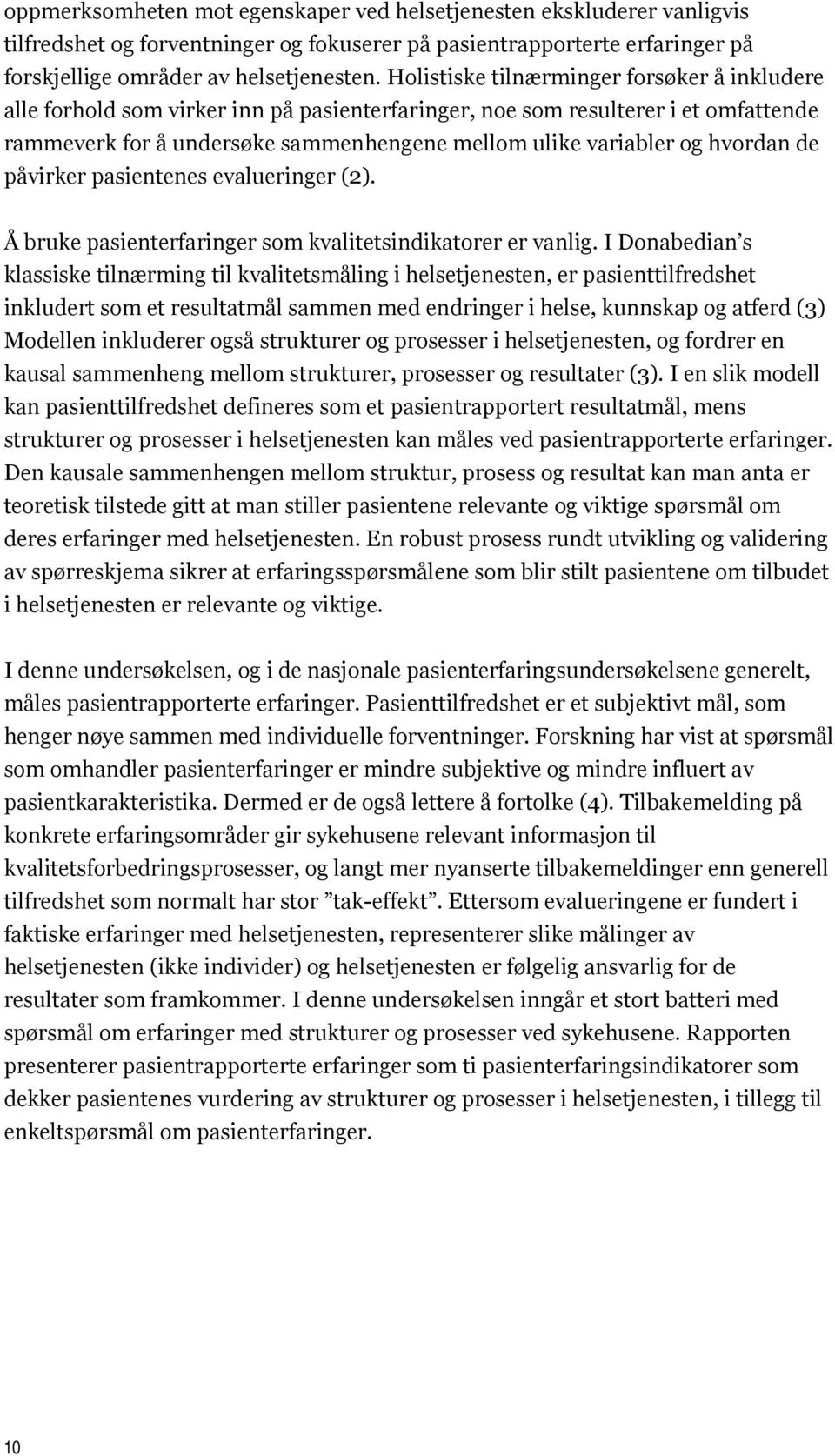 hvordan de påvirker pasientenes evalueringer (2). Å bruke pasienterfaringer som kvalitetsindikatorer er vanlig.