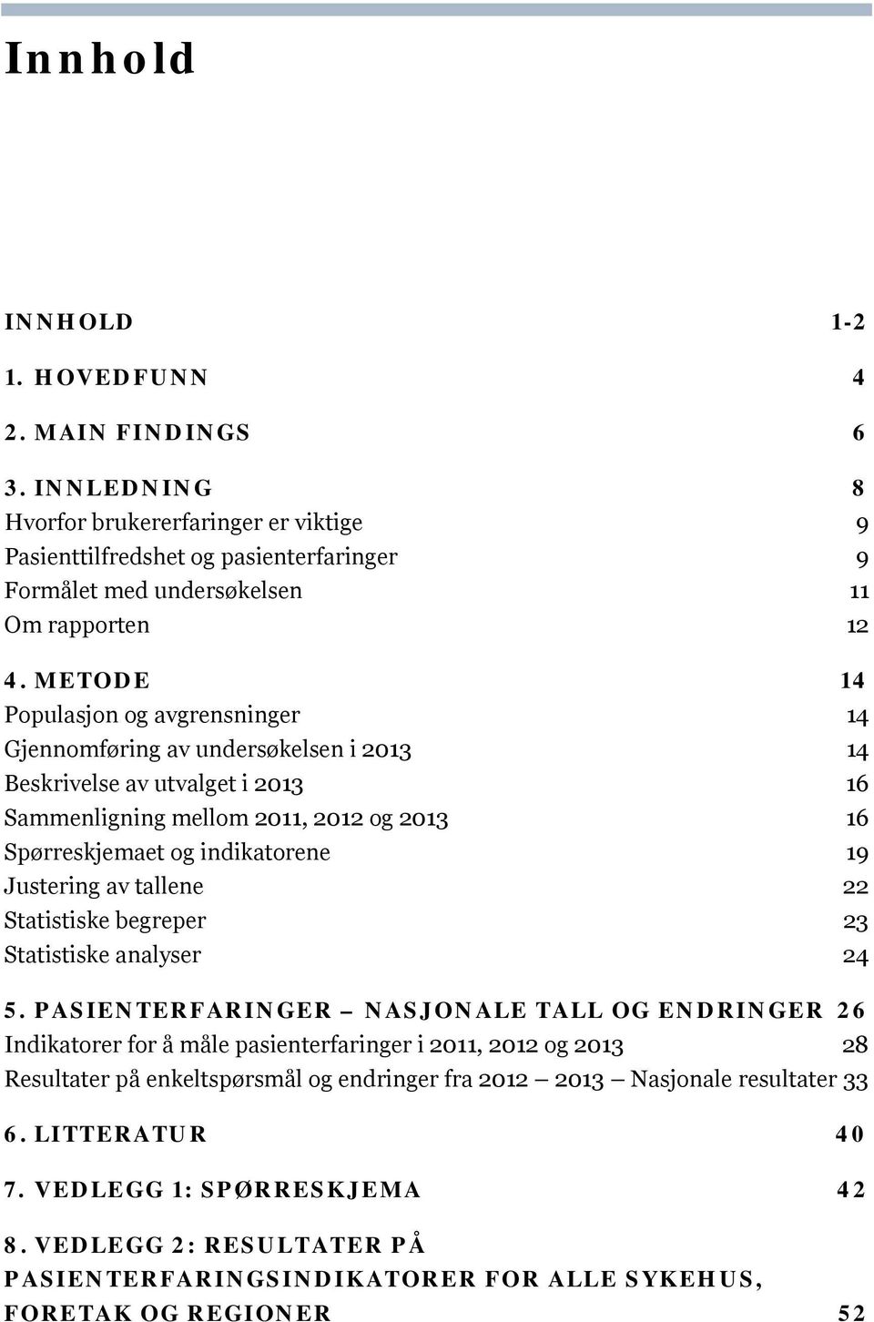 Justering av tallene 22 Statistiske begreper 23 Statistiske analyser 24 5.