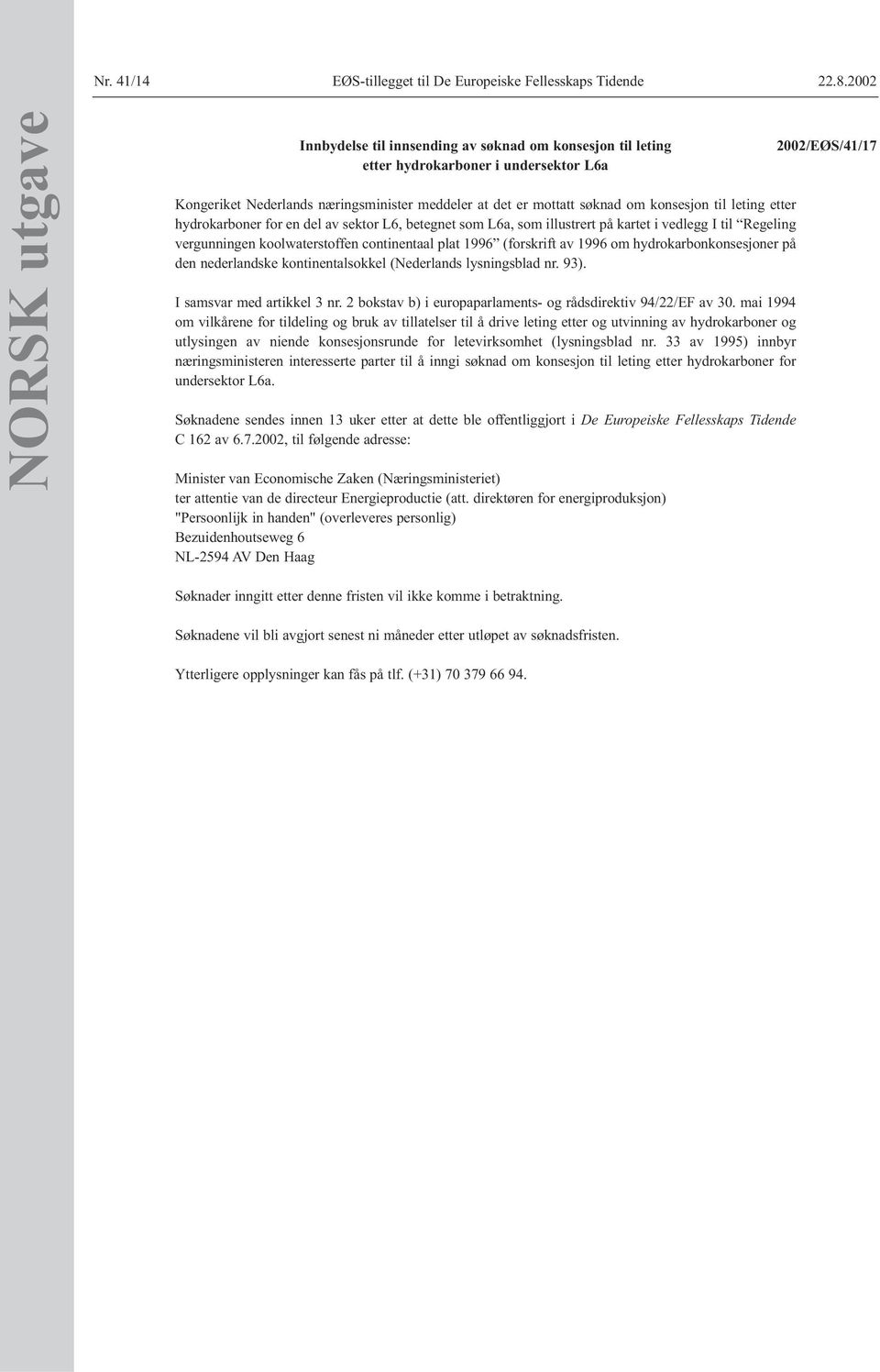 konsesjon til leting etter hydrokarboner for en del av sektor L6, betegnet som L6a, som illustrert på kartet i vedlegg I til Regeling vergunningen koolwaterstoffen continentaal plat 1996 (forskrift