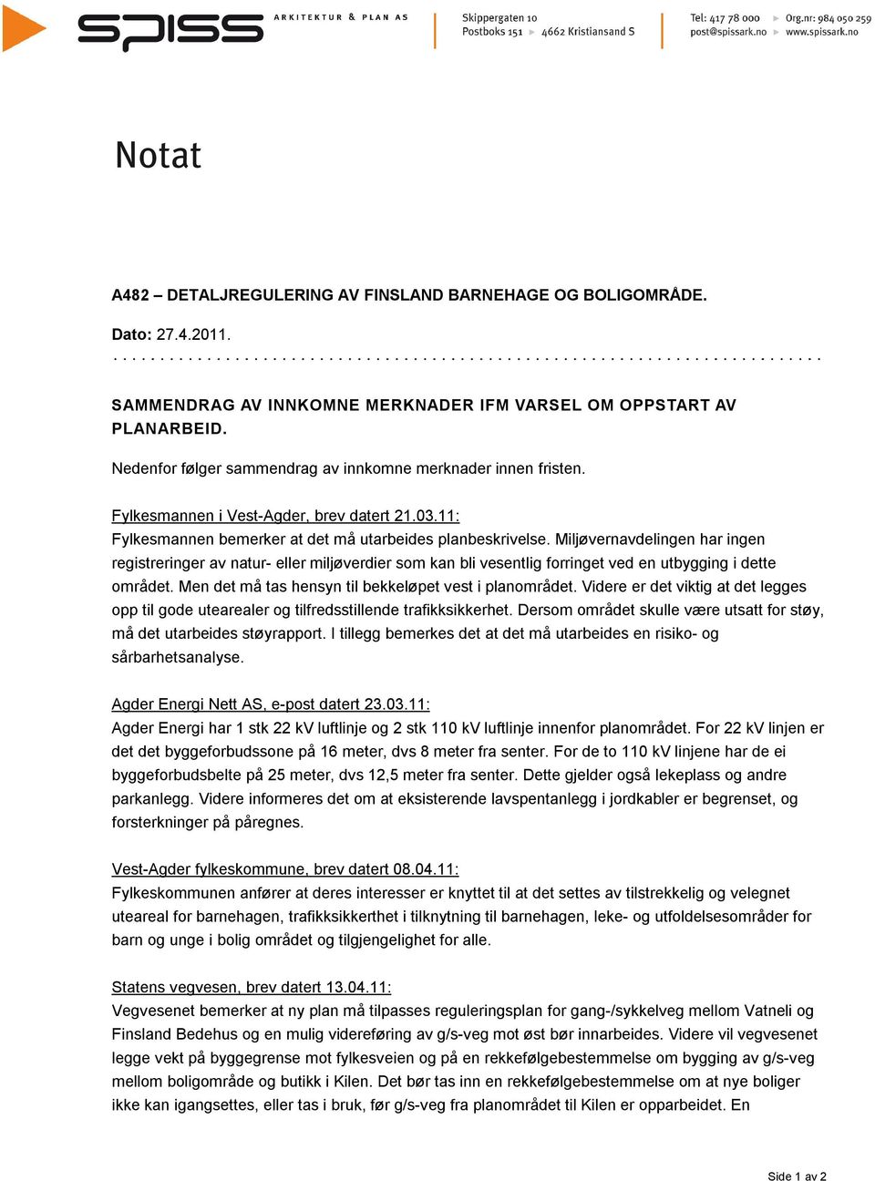 Miljøvernavdelingen har ingen registreringer av natur- eller miljøverdier som kan bli vesentlig forringet ved en utbygging i dette området. Men det må tas hensyn til bekkeløpet vest i planområdet.