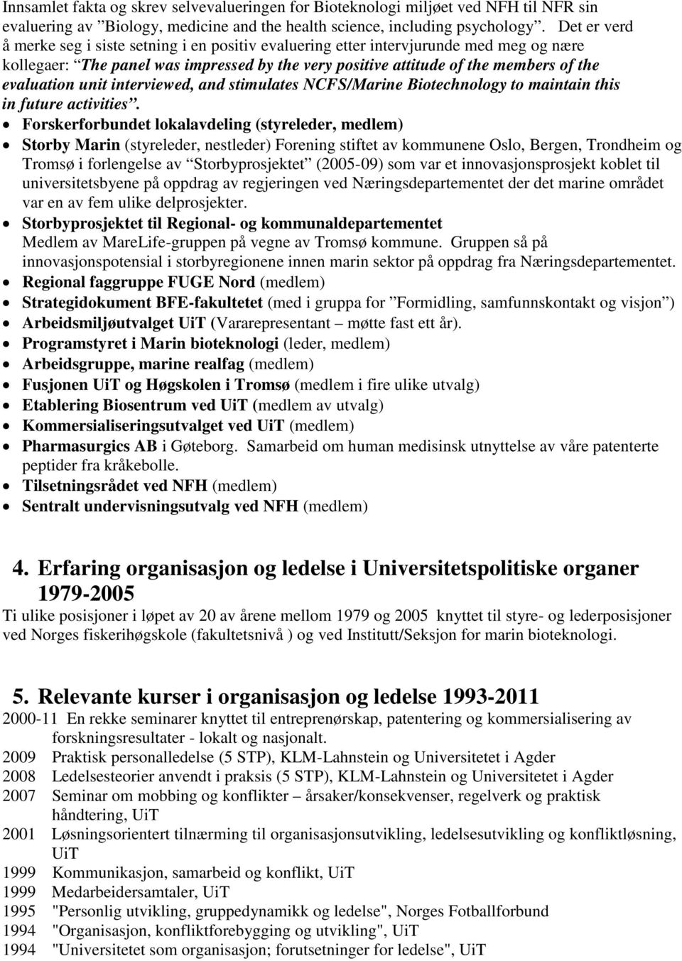 unit interviewed, and stimulates NCFS/Marine Biotechnology to maintain this in future activities.