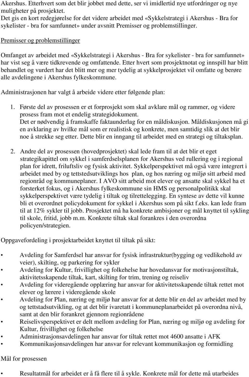 Premisser og problemstillinger Omfanget av arbeidet med «Sykkelstrategi i Akershus - Bra for sykelister - bra for samfunnet» har vist seg å være tidkrevende og omfattende.