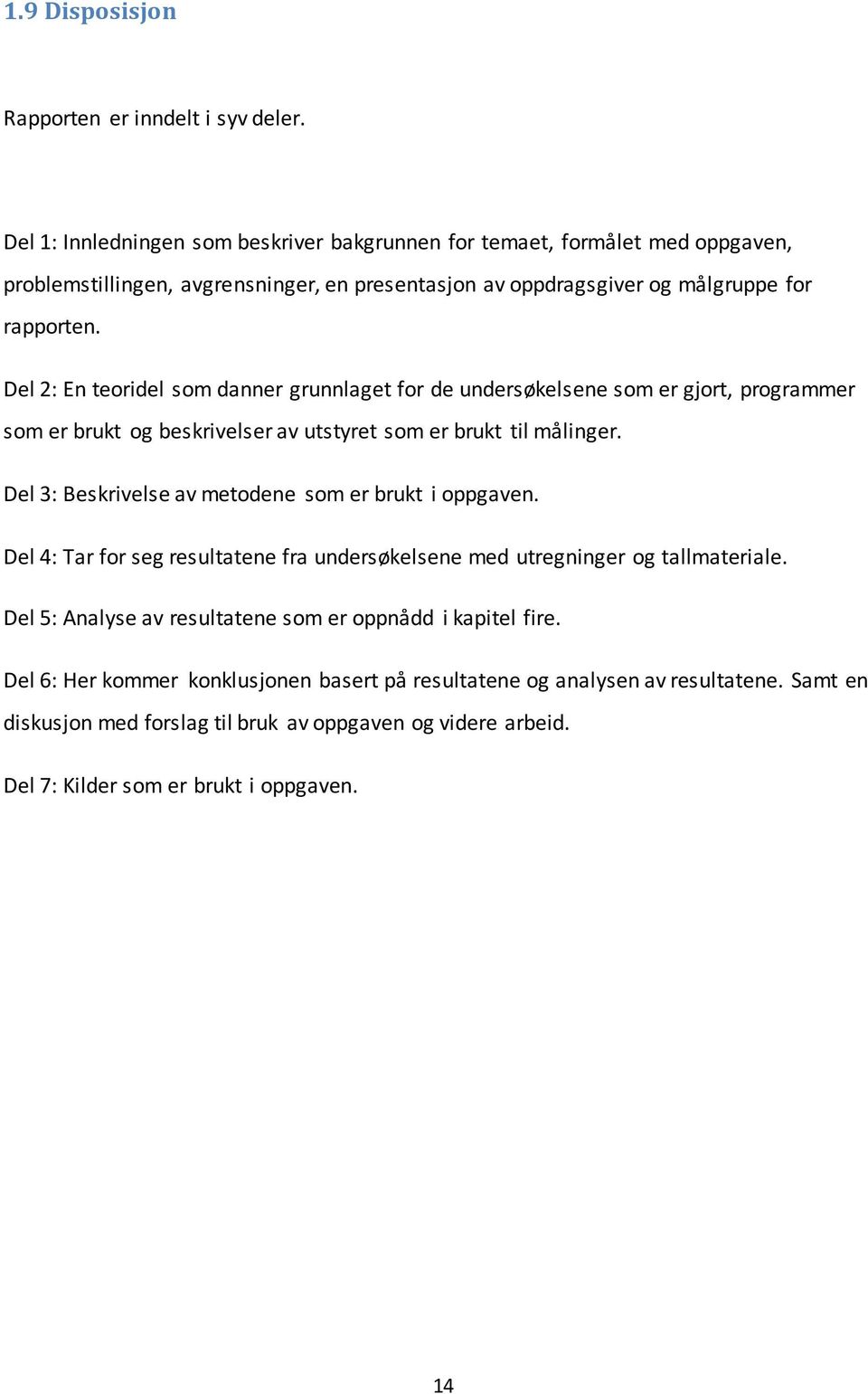 Del 2: En teoridel som danner grunnlaget for de undersøkelsene som er gjort, programmer som er brukt og beskrivelser av utstyret som er brukt til målinger.