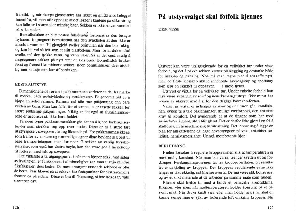 Til gjengjeld sveller bohiullen når den blir fuktig, og kan bli vel så tett som et slitt plastbelegg. Men for at duken skal svelle, må den tfekke vann, og vann veier.