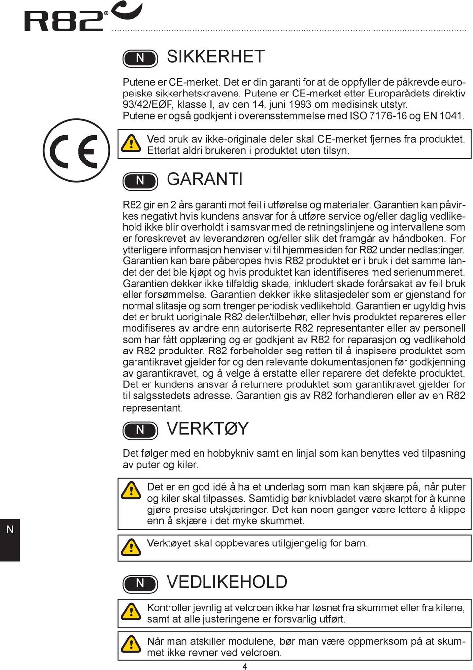 Etterlat aldri brukeren i produktet uten tilsyn. GARATI R82 gir en 2 års garanti mot feil i utførelse og materialer.