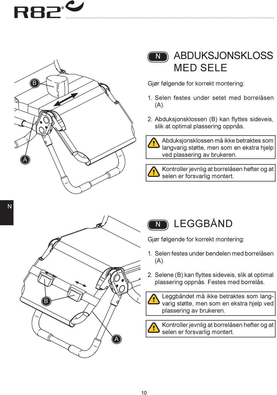 bduksjonsklossen må ikke betraktes som langvarig støtte, men som en ekstra hjelp ved plassering av brukeren. Kontroller jevnlig at borrelåsen hefter og at selen er forsvarlig montert.