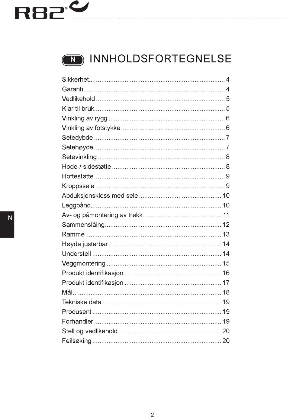 .. 10 v- og påmontering av trekk... 11 Sammenslåing... 12 Ramme... 13 Høyde justerbar... 14 Understell... 14 Veggmontering.