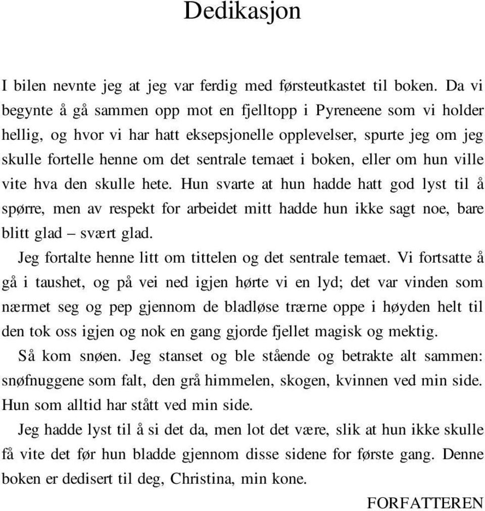 eller om hun ville vite hva den skulle hete. Hun svarte at hun hadde hatt god lyst til å spørre, men av respekt for arbeidet mitt hadde hun ikke sagt noe, bare blitt glad svært glad.