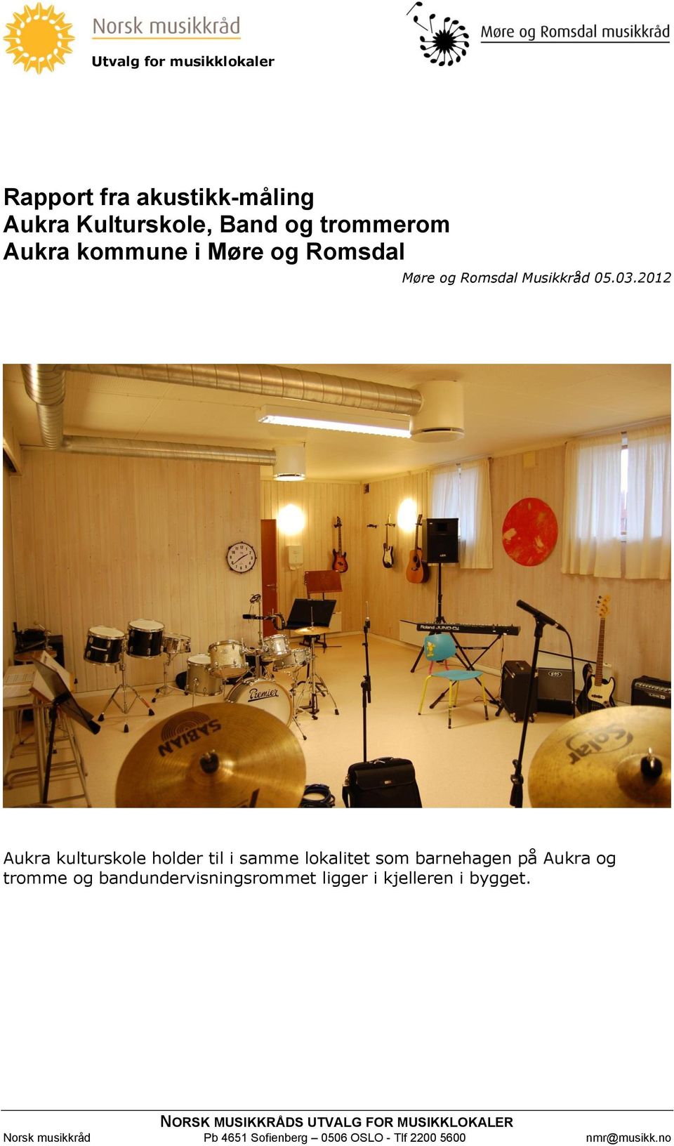 2012 Aukra kulturskole holder til i samme lokalitet som barnehagen på Aukra og tromme og