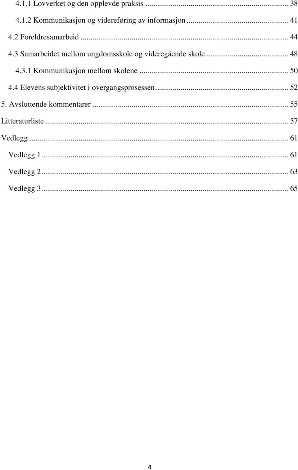 .. 50 4.4 Elevens subjektivitet i overgangsprosessen... 52 5. Avsluttende kommentarer.