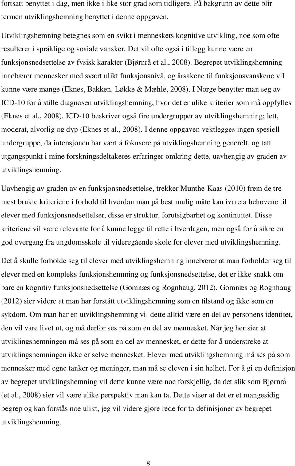 Det vil ofte også i tillegg kunne være en funksjonsnedsettelse av fysisk karakter (Bjørnrå et al., 2008).