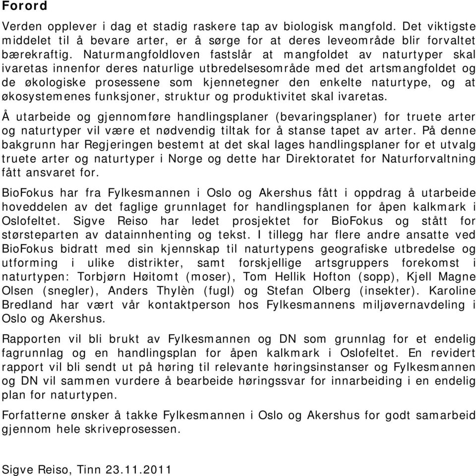 naturtype, og at økosystemenes funksjoner, struktur og produktivitet skal ivaretas.