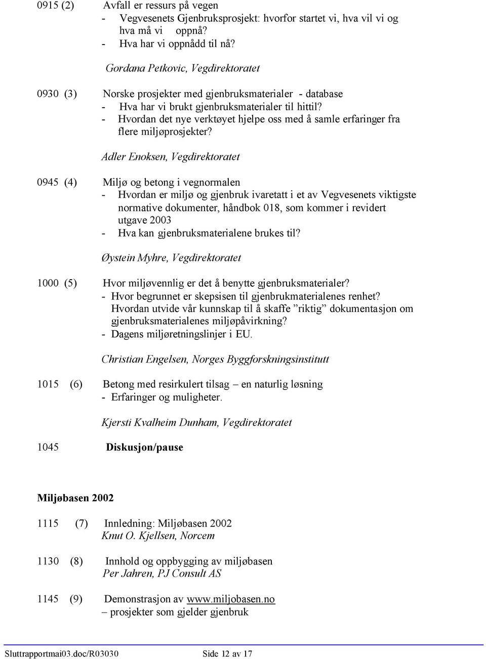 - Hvordan det nye verktøyet hjelpe oss med å samle erfaringer fra flere miljøprosjekter?