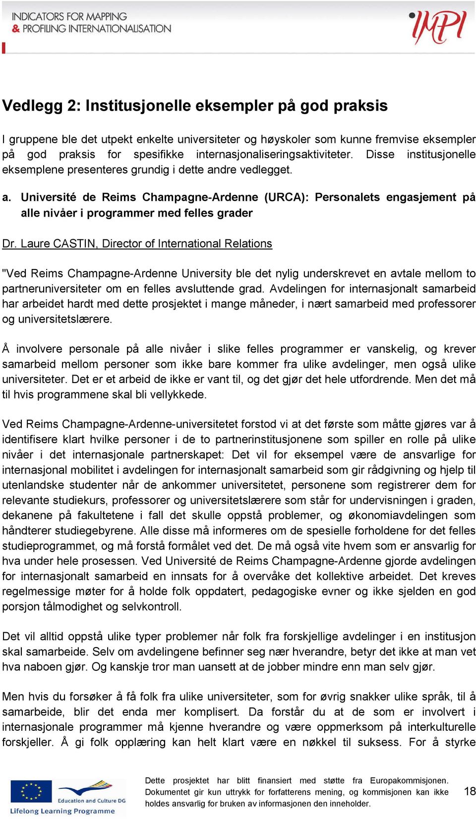 dre vedlegget. a. Université de Reims Champagne-Ardenne (URCA): Personalets engasjement på alle nivåer i programmer med felles grader Dr.
