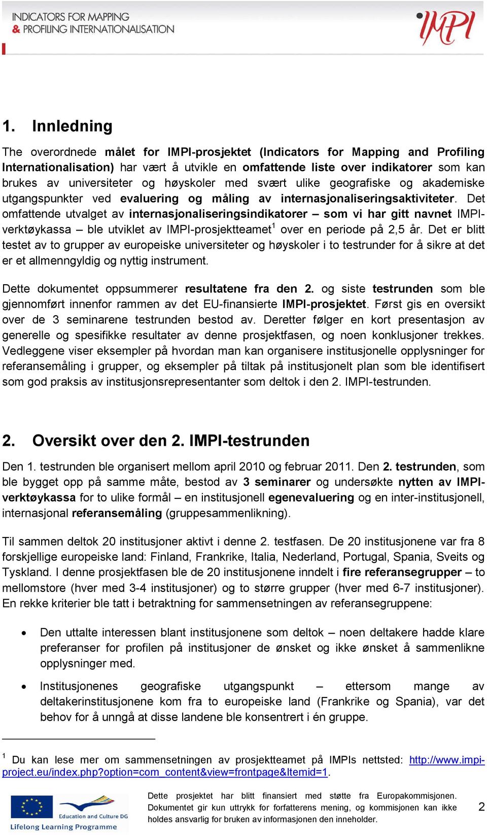 Det omfattende utvalget av internasjonaliseringsindikatorer som vi har gitt navnet IMPIverktøykassa ble utviklet av IMPI-prosjektteamet 1 over en periode på 2,5 år.