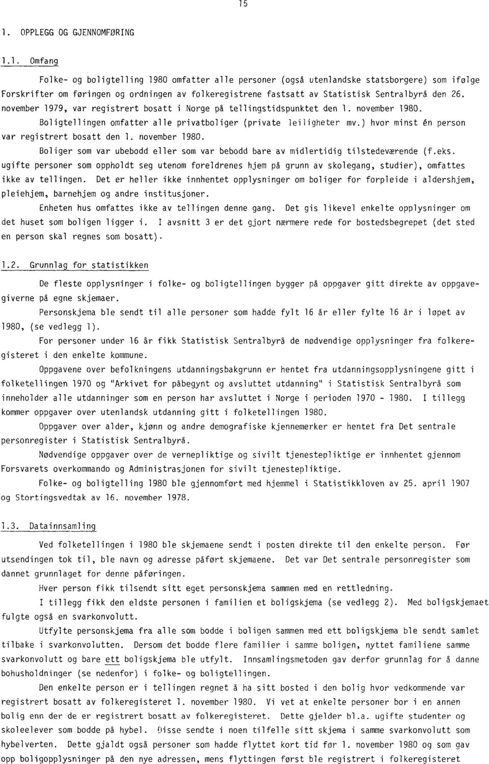 ) hvor minst én person var registrert bosatt den I. november 1980. Boliger som var ubebodd eller som var bebodd bare av midlertidig tilstedeværende (f.eks.