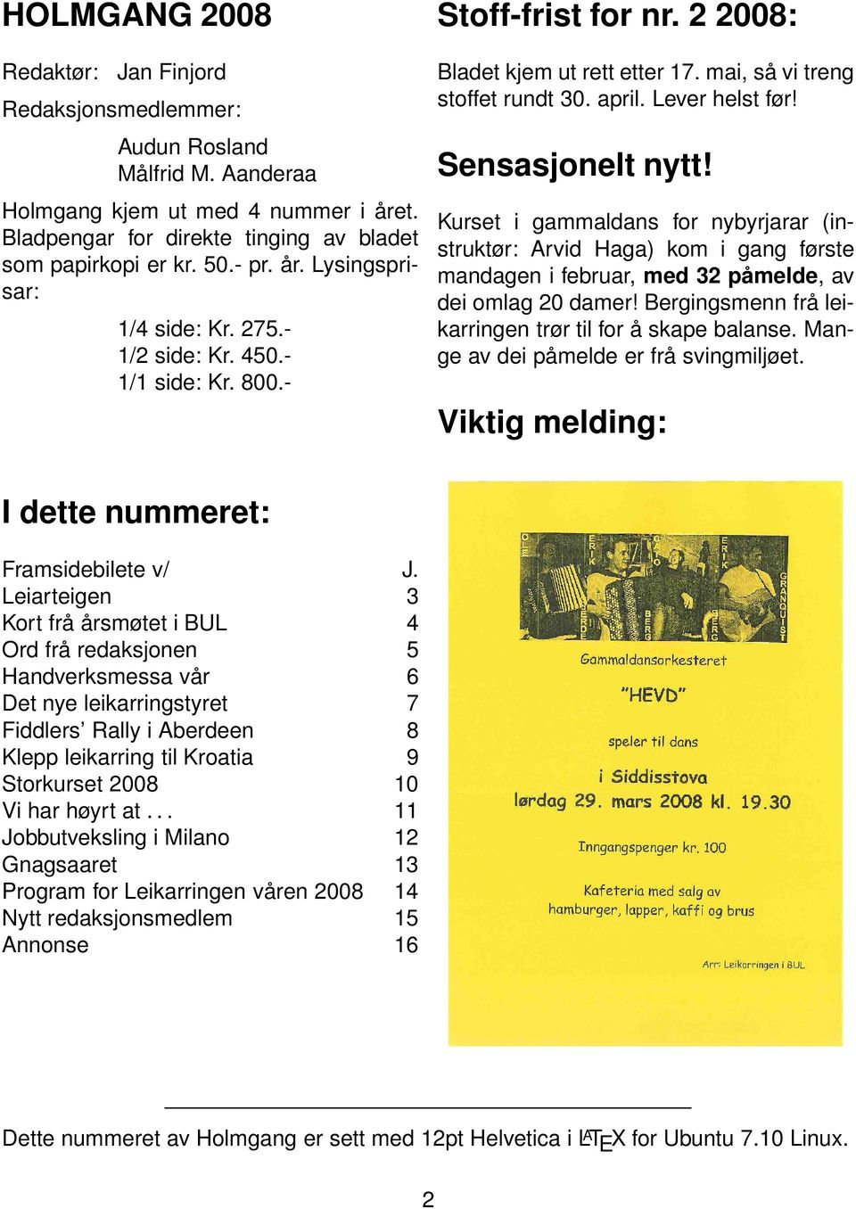 Sensasjonelt nytt! Kurset i gammaldans for nybyrjarar (instruktør: Arvid Haga) kom i gang første mandagen i februar, med 32 påmelde, av dei omlag 20 damer!