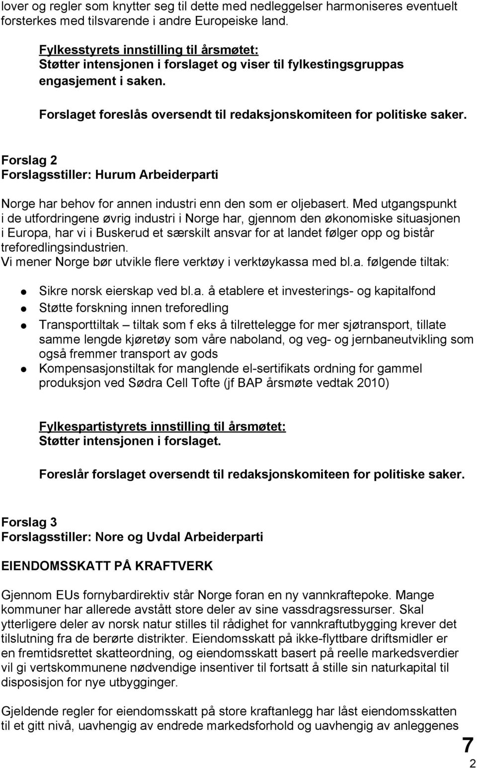 Forslag 2 Forslagsstiller: Hurum Arbeiderparti Norge har behov for annen industri enn den som er oljebasert.