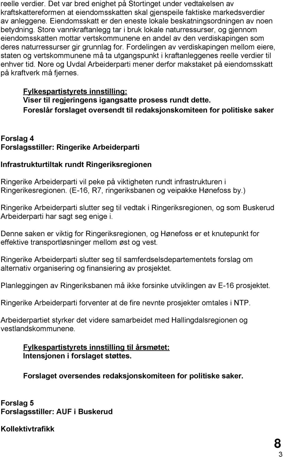 Store vannkraftanlegg tar i bruk lokale naturressurser, og gjennom eiendomsskatten mottar vertskommunene en andel av den verdiskapingen som deres naturressurser gir grunnlag for.