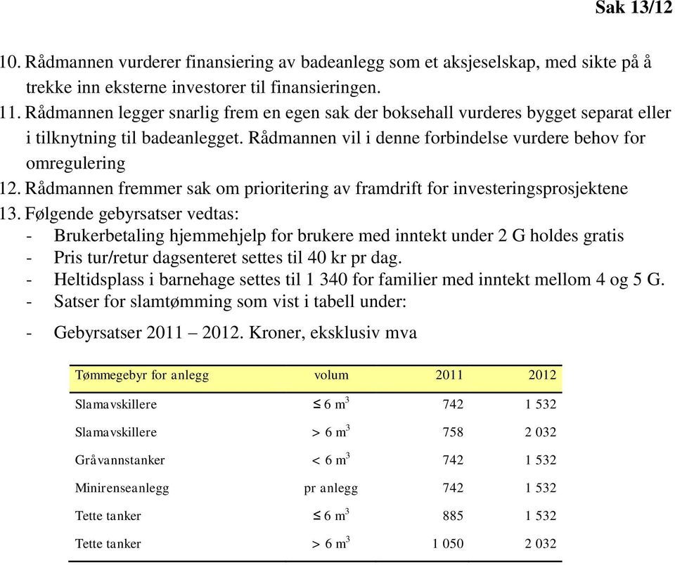 Rådmannen fremmer sak om prioritering av framdrift for investeringsprosjektene 13.