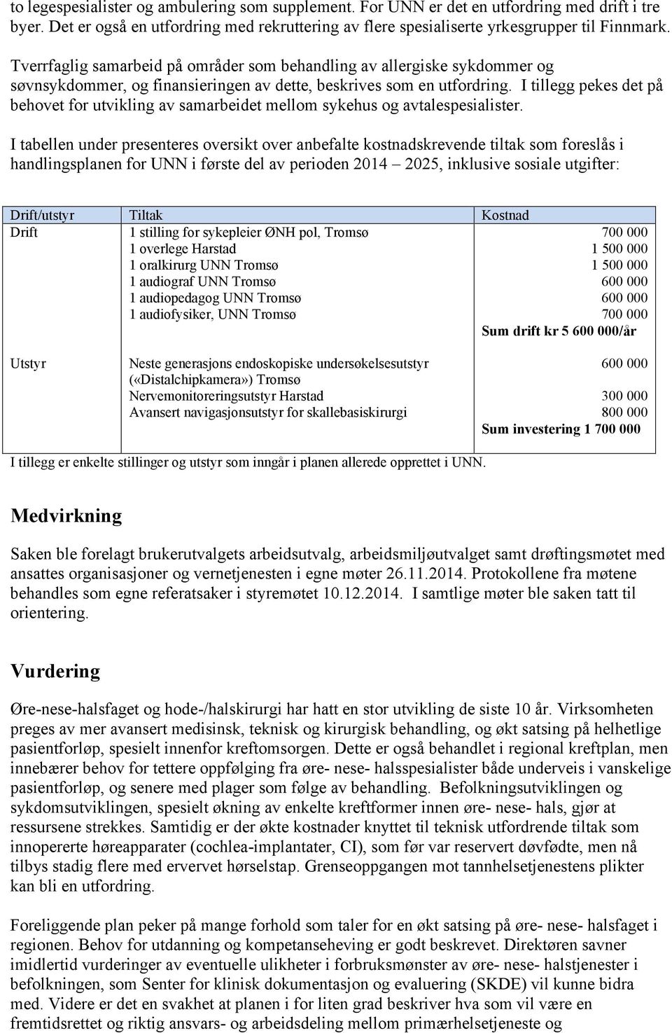 I tillegg pekes det på behovet for utvikling av samarbeidet mellom sykehus og avtalespesialister.