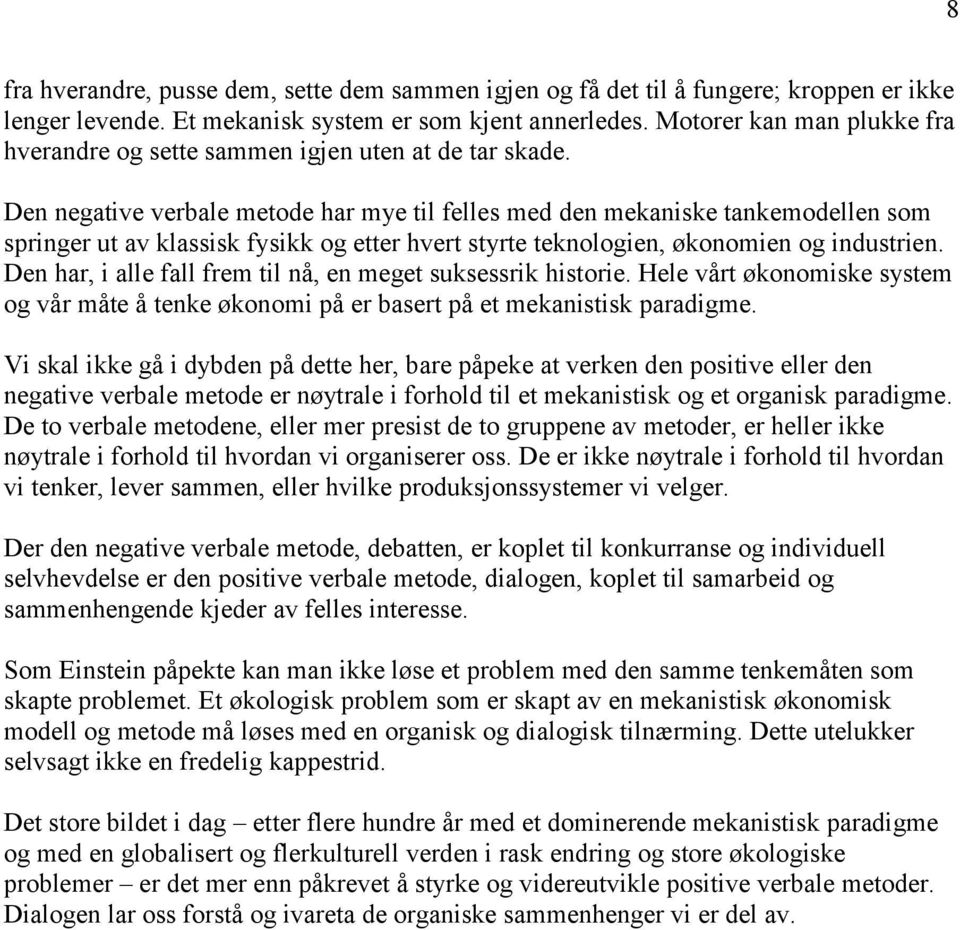 Den negative verbale metode har mye til felles med den mekaniske tankemodellen som springer ut av klassisk fysikk og etter hvert styrte teknologien, økonomien og industrien.