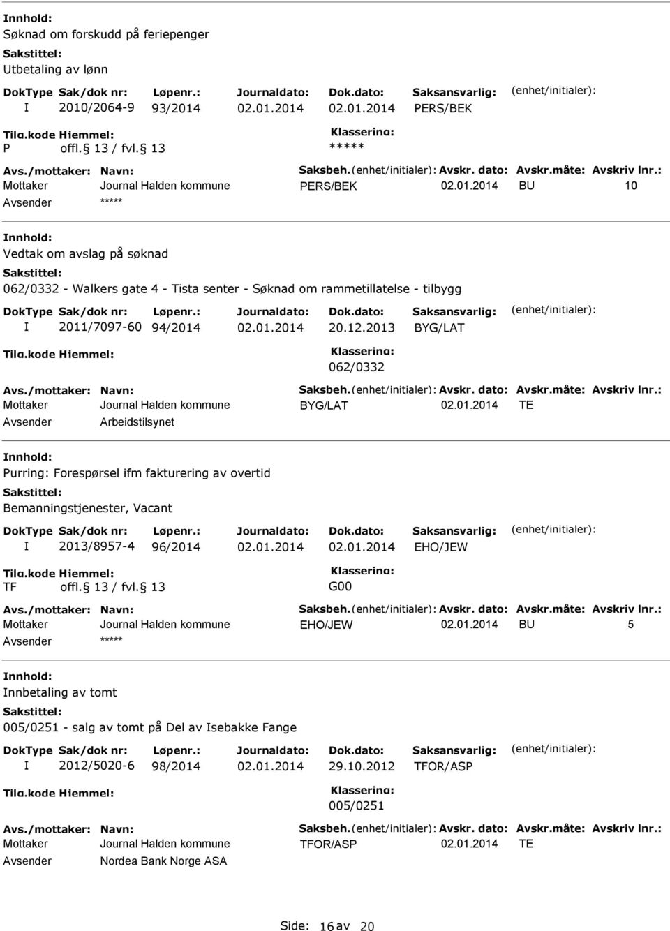 2013 BYG/LAT 062/0332 BYG/LAT TE Avsender Arbeidstilsynet nnhold: Purring: Forespørsel ifm fakturering av overtid Bemanningstjenester, Vacant