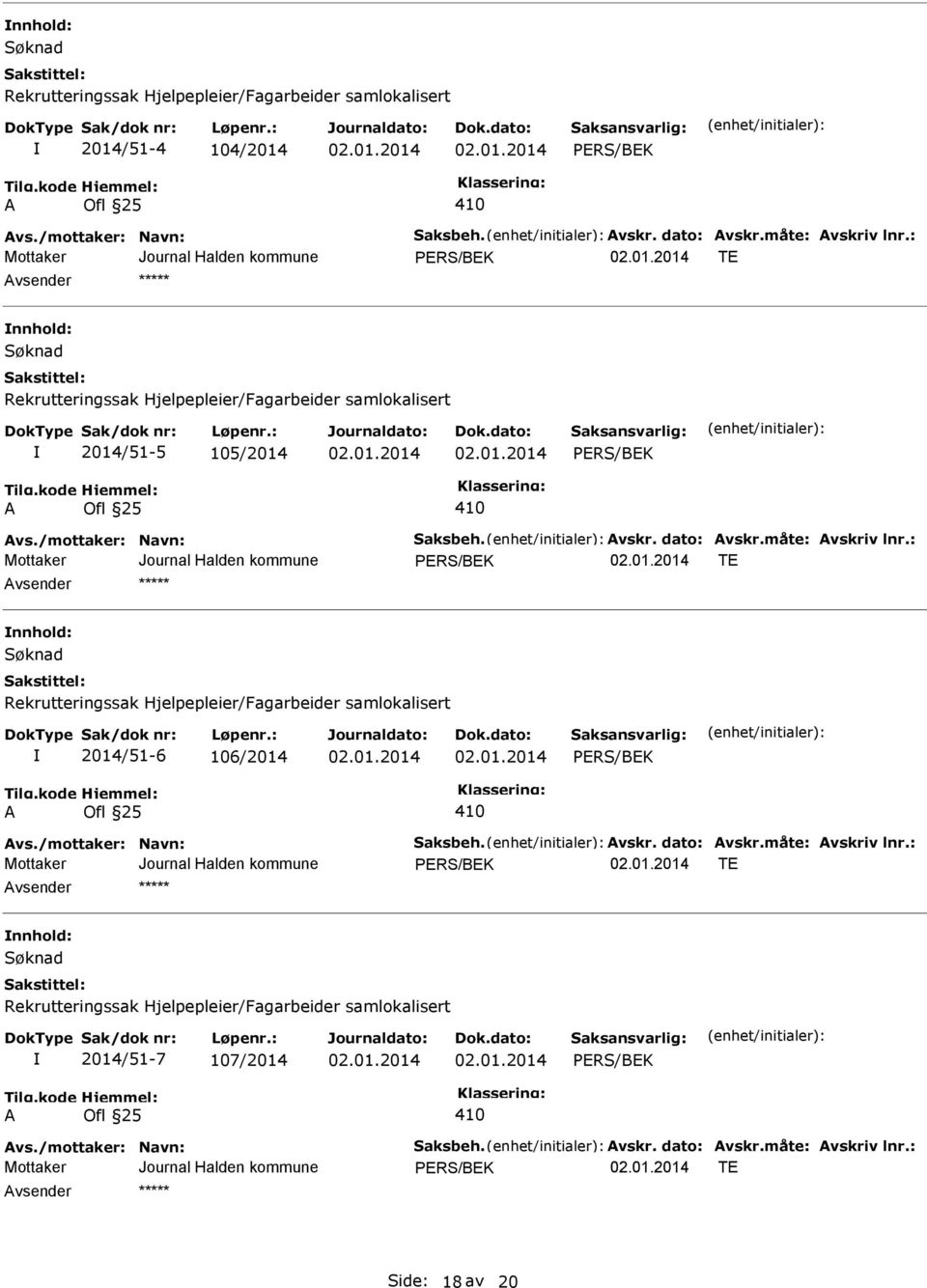 nnhold: Søknad Rekrutteringssak Hjelpepleier/Fagarbeider samlokalisert 2014/51-6 106/2014 A Ofl 25 410 TE