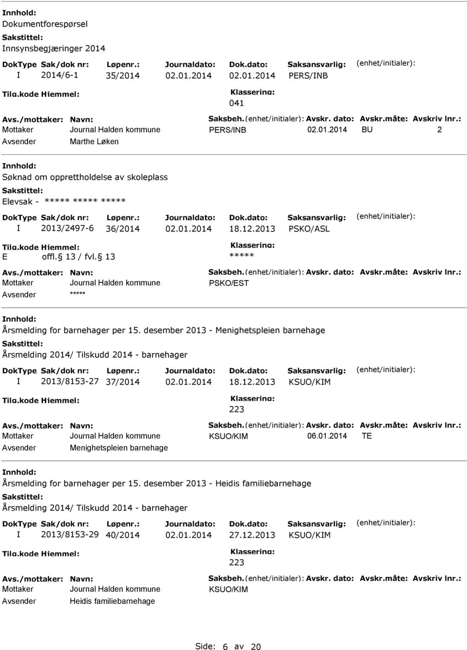 desember 2013 - Menighetspleien barnehage 2013/8153-27 37/2014 18.12.2013 KSUO/KM KSUO/KM 06.01.2014 TE Avsender Menighetspleien barnehage nnhold: Årsmelding for barnehager per 15.