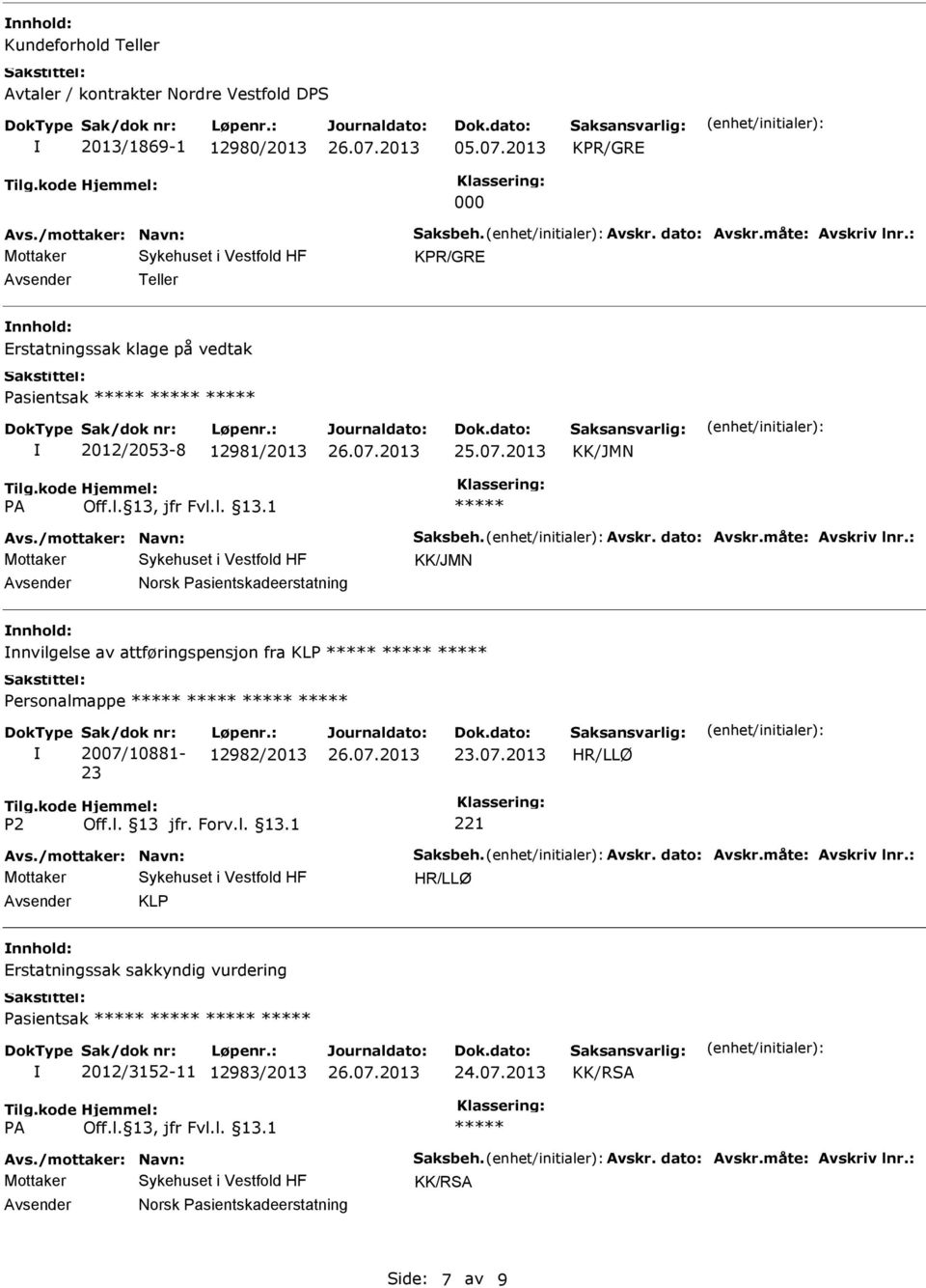 : KK/JMN Norsk Pasientskadeerstatning nnhold: nnvilgelse av attføringspensjon fra KLP Personalmappe Sak/dok nr: 2007/10881-23 Løpenr.: 12982/2013 23.07.2013 HR/LLØ Avs./mottaker: Navn: Saksbeh. Avskr.