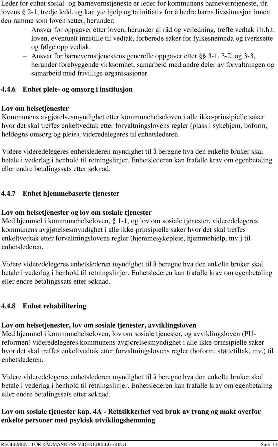 Ansvar for barnevernstjenestens generelle oppgaver etter 3-1, 3-2, og 3-3, herunder forebyggende virksomhet, samarbeid med andre deler av forvaltningen og samarbeid med frivillige organisasjoner. 4.