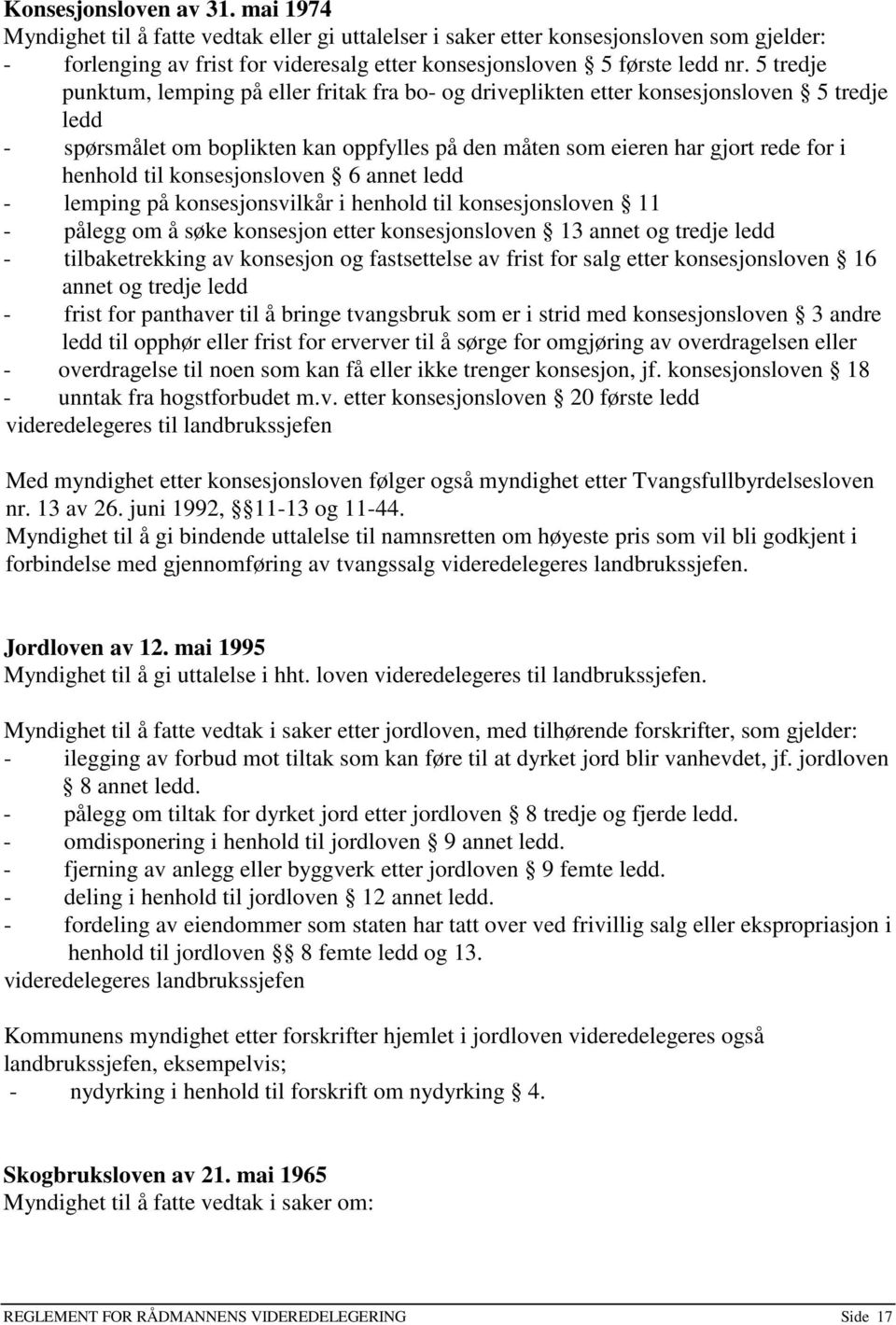 konsesjonsloven 6 annet ledd - lemping på konsesjonsvilkår i henhold til konsesjonsloven 11 - pålegg om å søke konsesjon etter konsesjonsloven 13 annet og tredje ledd - tilbaketrekking av konsesjon