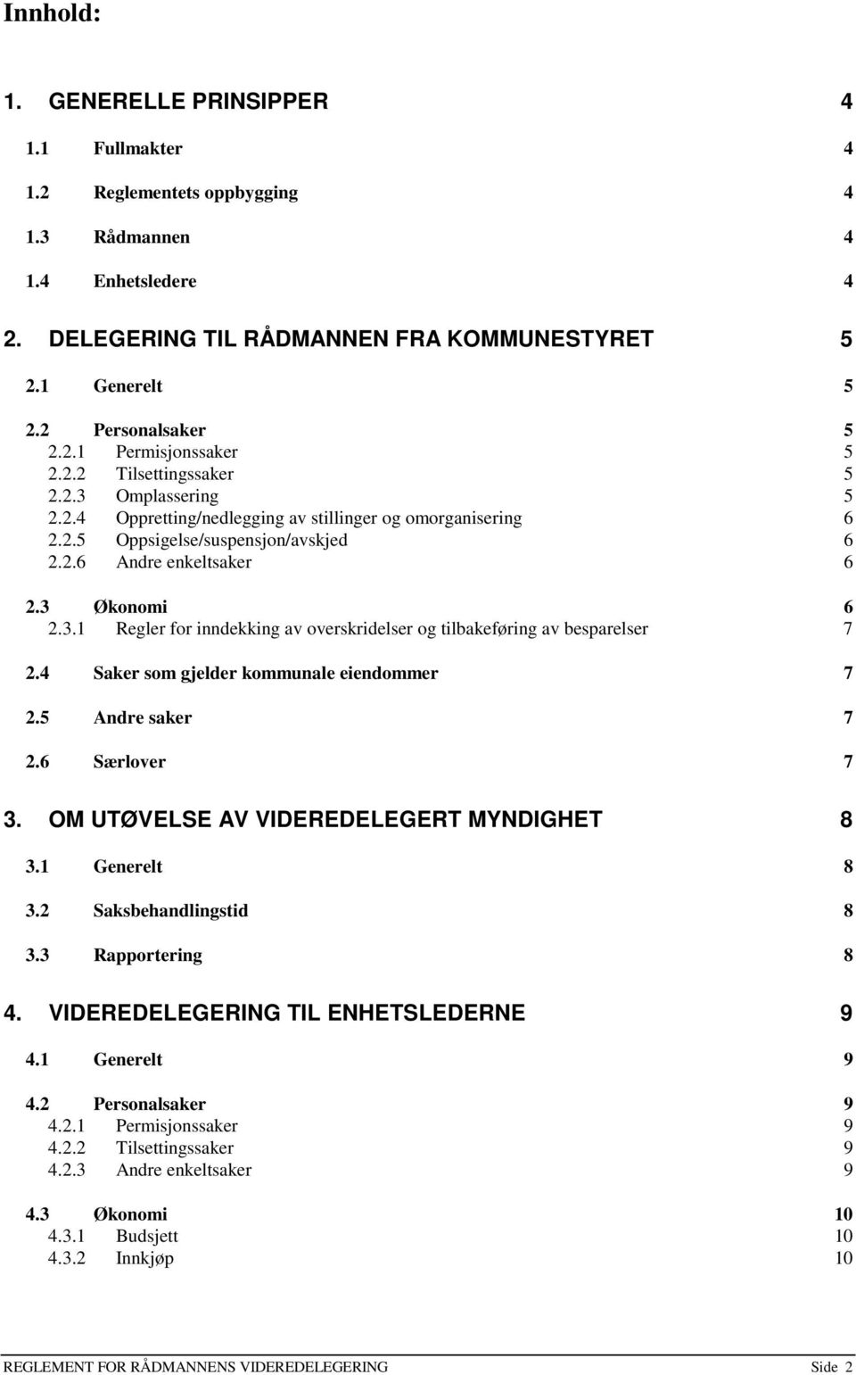 3 Økonomi 6 2.3.1 Regler for inndekking av overskridelser og tilbakeføring av besparelser 7 2.4 Saker som gjelder kommunale eiendommer 7 2.5 Andre saker 7 2.6 Særlover 7 3.