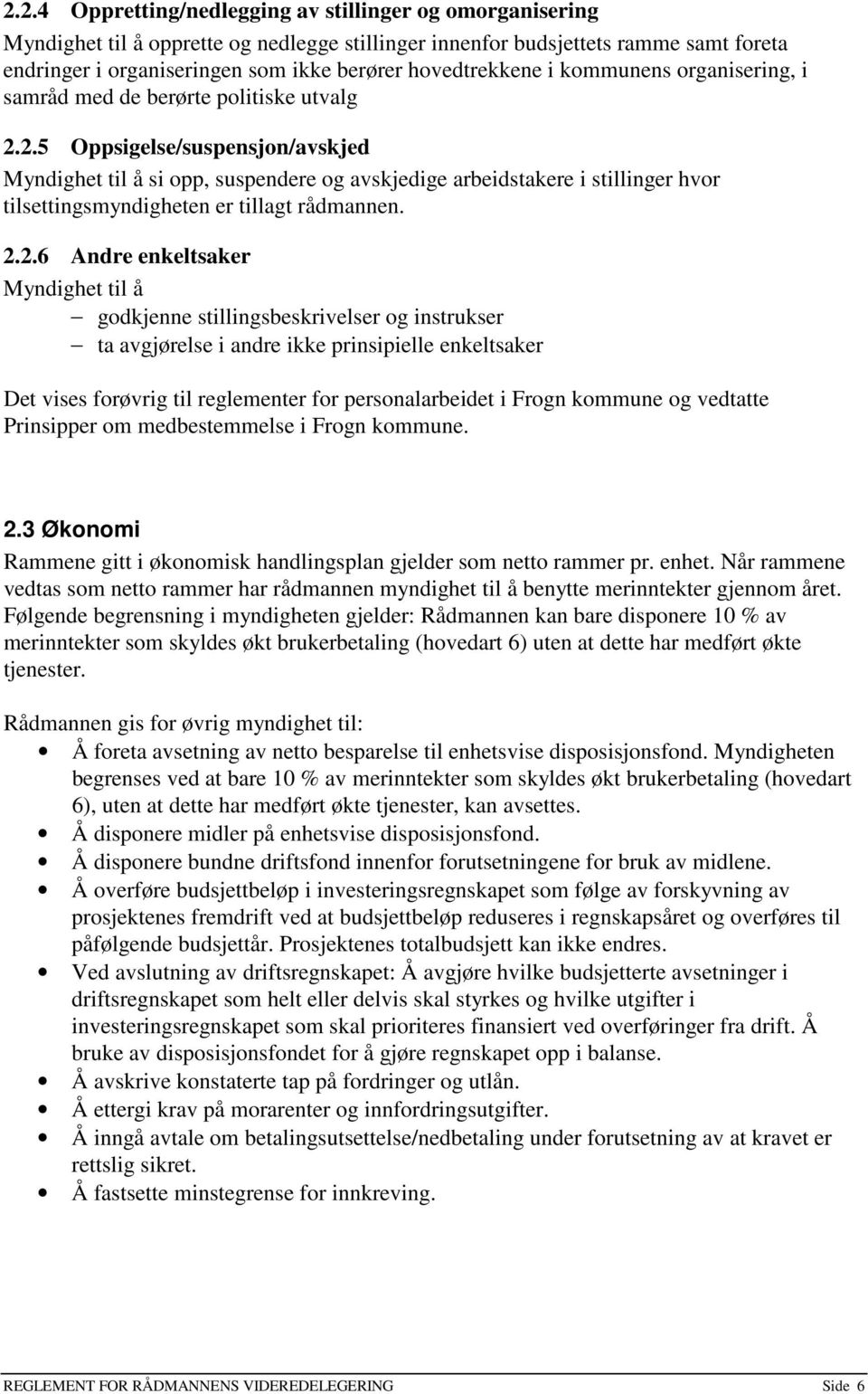 2.5 Oppsigelse/suspensjon/avskjed Myndighet til å si opp, suspendere og avskjedige arbeidstakere i stillinger hvor tilsettingsmyndigheten er tillagt rådmannen. 2.2.6 Andre enkeltsaker Myndighet til å