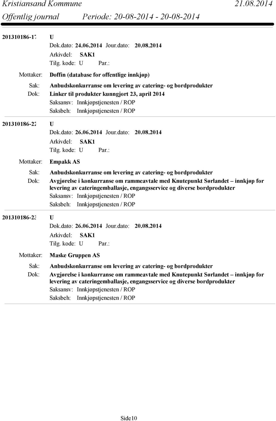 Innkjøpstjenesten / ROP 201310186-22 U Dok.dato: 26.06.2014 Jour.dato: 20.08.2014 Tilg. kode: U Par.